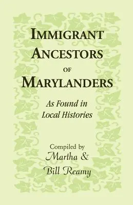 Ancêtres immigrés des habitants du Maryland, tels qu'on les trouve dans les histoires locales - Immigrant Ancestors of Marylanders, as Found in Local Histories