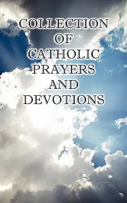 Collection de prières et de dévotions catholiques - Collection of Catholic Prayers and Devotions