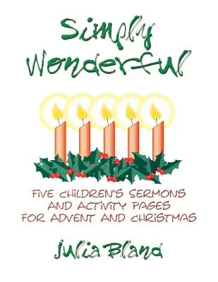 Simplement merveilleux : Cinq sermons pour enfants et des pages d'activités pour l'Avent et Noël - Simply Wonderful: Five Children's Sermons and Activity Pages for Advent and Christmas