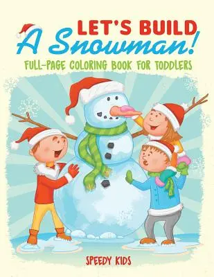 Construisons un bonhomme de neige ! Livre de coloriage pleine page pour les tout-petits - Let's Build A Snowman! Full-Page Coloring Book for Toddlers