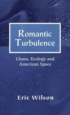 Turbulences romantiques : Chaos, écologie et espace américain - Romantic Turbulence: Chaos, Ecology, and American Space