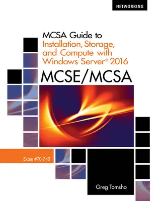 Guide McSa pour l'installation, le stockage et le calcul avec Microsoftwindows Server 2016, examen 70-740 - McSa Guide to Installation, Storage, and Compute with Microsoftwindows Server 2016, Exam 70-740