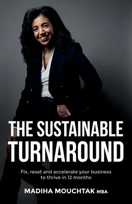 Le redressement durable : Réparez, réinitialisez et accélérez votre entreprise pour qu'elle prospère en 12 mois - The Sustainable Turnaround: Fix, Reset and Accelerate Your Business to Thrive in 12 Months