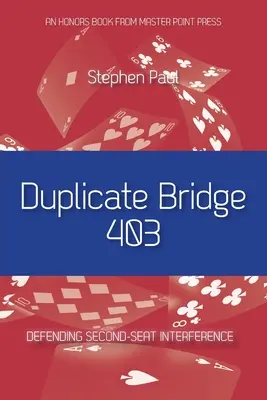 Bridge Duplicate 403 : Défendre l'interférence de la seconde place - Duplicate Bridge 403: Defending Second-seat Interference
