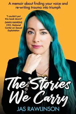 Les histoires que nous portons : Des mémoires pour trouver sa voix et transformer un traumatisme en triomphe - The Stories We Carry: A memoir about finding your voice and re-writing trauma into triumph