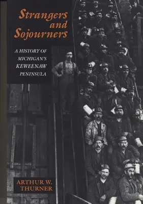 Étrangers et voyageurs : Une histoire de la péninsule de Keweenaw dans le Michigan - Strangers and Sojourners: A History of Michigan's Keweenaw Peninsula