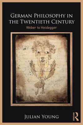 La philosophie allemande au XXe siècle : Weber à Heidegger - German Philosophy in the Twentieth Century: Weber to Heidegger