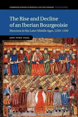 L'essor et le déclin d'une bourgeoisie ibérique : Manresa à la fin du Moyen Âge, 1250-1500 - The Rise and Decline of an Iberian Bourgeoisie: Manresa in the Later Middle Ages, 1250-1500