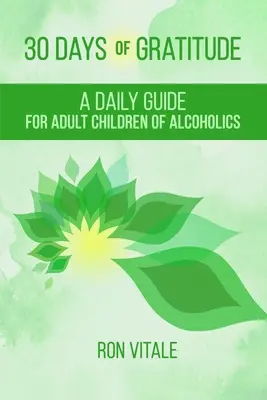 30 jours de gratitude : Un guide quotidien pour les enfants adultes d'alcooliques - 30 Days of Gratitude: A Daily Guide for Adult Children of Alcoholics