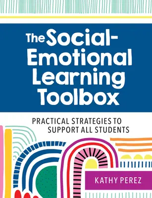 La boîte à outils de l'apprentissage socio-émotionnel : Stratégies pratiques pour soutenir tous les élèves - The Social-Emotional Learning Toolbox: Practical Strategies to Support All Students