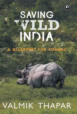 Sauver l'Inde sauvage : Un plan pour le changement - Saving Wild India: A Blueprint for Change
