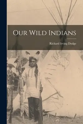 Nos Indiens sauvages - Our Wild Indians