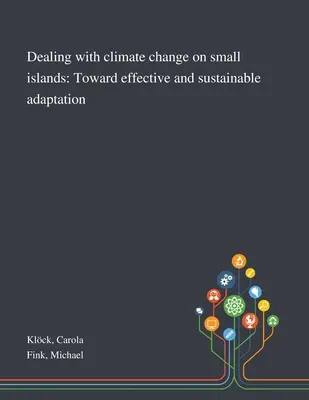 Faire face au changement climatique dans les petites îles : Vers une adaptation efficace et durable - Dealing With Climate Change on Small Islands: Toward Effective and Sustainable Adaptation