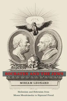 Socrate et les Juifs : Hellénisme et hébraïsme de Moïse Mendelssohn à Sigmund Freud - Socrates and the Jews: Hellenism and Hebraism from Moses Mendelssohn to Sigmund Freud
