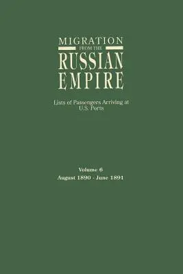 Migration en provenance de l'Empire russe : Listes de passagers arrivant dans les ports américains. Volume 6 : août 1890-juin 1891 - Migration from the Russian Empire: Lists of Passengers Arriving at U.S. Ports. Volume 6: August 1890-June 1891