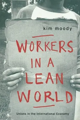 Workers in a lean World : Les syndicats dans l'économie internationale - Workers in a lean World: Unions in the International Economy