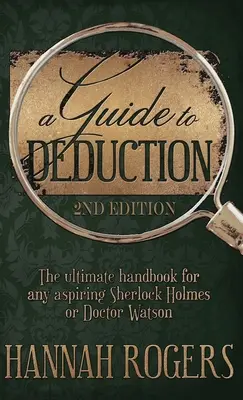 A Guide to Deduction - Le manuel ultime pour tout aspirant Sherlock Holmes ou Docteur Watson - A Guide to Deduction - The ultimate handbook for any aspiring Sherlock Holmes or Doctor Watson