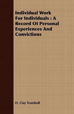 Travail individuel pour les individus : Un compte-rendu d'expériences et de convictions personnelles - Individual Work for Individuals: A Record of Personal Experiences and Convictions