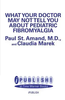 Ce que votre médecin ne vous dit peut-être pas sur la fibromyalgie pédiatrique - What Your Doctor May Not Tell You about Pediatric Fibromyalgia