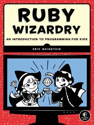 Ruby Wizardry : Une introduction à la programmation pour les enfants - Ruby Wizardry: An Introduction to Programming for Kids