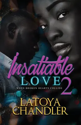 Amour insatiable 2 : Quand les cœurs brisés s'entrechoquent - Insatiable Love 2: When Broken Hearts Collide