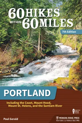60 Hikes Within 60 Miles : Portland : Y compris la côte, le mont Hood, le mont St. Helens et la rivière Santiam - 60 Hikes Within 60 Miles: Portland: Including the Coast, Mount Hood, Mount St. Helens, and the Santiam River