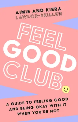 Feel Good Club : Un guide pour se sentir bien et s'en accommoder quand on ne l'est pas - Feel Good Club: A Guide to Feeling Good and Being Okay with It When You're Not