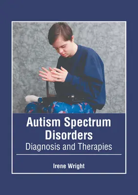 Troubles du spectre autistique : Diagnostic et thérapies - Autism Spectrum Disorders: Diagnosis and Therapies