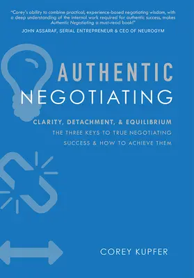 Négociation authentique : Clarté, détachement et équilibre : les trois clés d'une négociation réussie et comment les atteindre - Authentic Negotiating: Clarity, Detachment, & Equilibrium the Three Keys to True Negotiating Success & How to Achieve Them