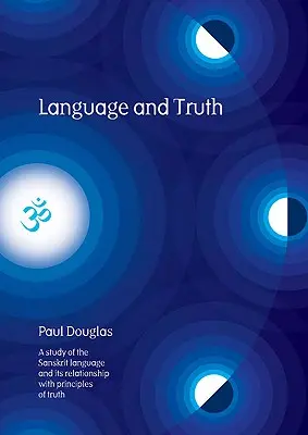 Langue et vérité : une étude de la langue sanskrite et de sa relation avec les principes de vérité - Language and Truth: A Study of the Sanskrit Language and Its Relationship with Principles of Truth