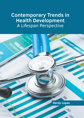 Tendances contemporaines en matière de développement de la santé : Une perspective sur toute la durée de la vie - Contemporary Trends in Health Development: A Lifespan Perspective