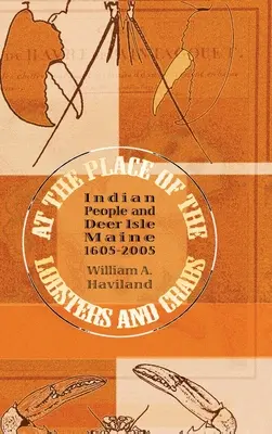 À l'endroit des homards et des crabes : Les Indiens et Deer Isle, Maine, 1605-2005 - At the Place of the Lobsters and Crabs: Indian People and Deer Isle, Maine, 1605-2005