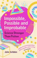 Impossible, possible et improbable - Science Stranger Than Fiction - Impossible, Possible, and Improbable - Science Stranger Than Fiction