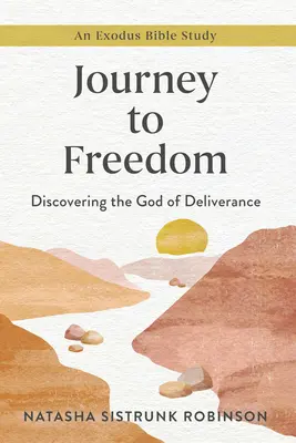 Voyage vers la liberté : Découvrir le Dieu de la délivrance, une étude biblique sur l'Exode - Journey to Freedom: Discovering the God of Deliverance, an Exodus Bible Study