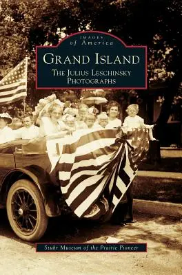 Grand Island : Les photographies de Julius Leschinsky - Grand Island: The Julius Leschinsky Photographs