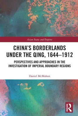 Les frontières de la Chine sous les Qing, 1644-1912 : Perspectives et approches dans l'étude des régions frontalières impériales - China's Borderlands under the Qing, 1644-1912: Perspectives and Approaches in the Investigation of Imperial Boundary Regions