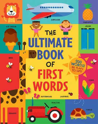 Le livre ultime des premiers mots : 200 mots ! 80 volets à soulever ! - The Ultimate Book of First Words: 200 Words! 80 Flaps to Lift!