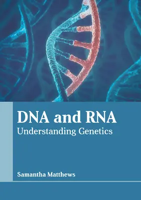 ADN et ARN : Comprendre la génétique - DNA and Rna: Understanding Genetics