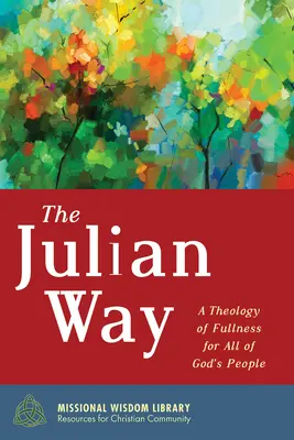 La voie julienne : Une théologie de la plénitude pour tout le peuple de Dieu - The Julian Way: A Theology of Fullness for All of God's People