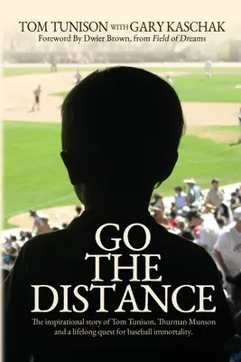 Go The Distance : L'histoire inspirante de Tom Tunison, Thurman Munson et la quête de l'immortalité du baseball tout au long de leur vie - Go The Distance: The Inspirational Story of Tom Tunison, Thurman Munson and a Lifelong Quest for Baseball Immortality
