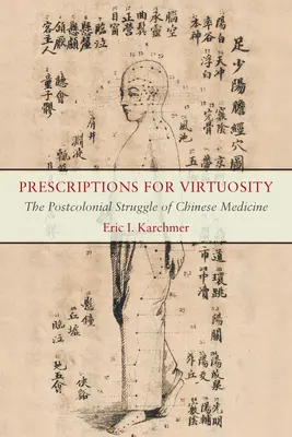 Prescriptions pour la virtuosité : La lutte postcoloniale de la médecine chinoise - Prescriptions for Virtuosity: The Postcolonial Struggle of Chinese Medicine