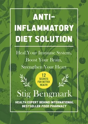 Solution diététique anti-inflammatoire : Guérissez votre système immunitaire, stimulez votre cerveau et renforcez votre cœur - Anti-Inflammatory Diet Solution: Heal Your Immune System, Boost Your Brain, Strengthen Your Heart