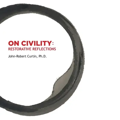 SUR LA CIVILITÉ Réflexions réparatrices : Où est passée toute la civilité ? Un recueil de poèmes qui nous emmène dans une chasse au trésor pour restaurer le concept de civilité. - ON CIVILITY Restorative Reflections: Where has all the civility gone? A collection of poetry that takes us on a treasure hunt to restore the concept o