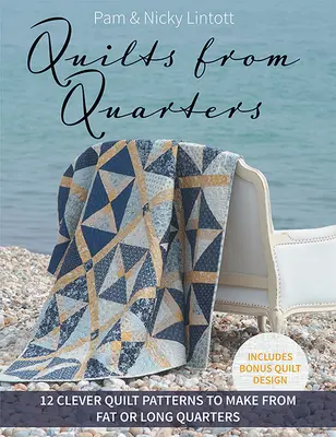 Quilts from Quarters : 12 modèles de quilts astucieux à réaliser à partir de pièces grasses ou longues - Quilts from Quarters: 12 Clever Quilt Patterns to Make from Fat or Long Quarters