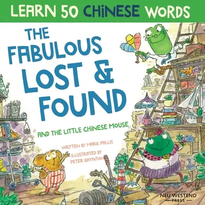 Les fabuleux objets trouvés et la petite souris chinoise : Apprends 50 mots chinois en riant grâce à ce livre bilingue anglais-chinois pour enfants. - The Fabulous Lost & Found and the little Chinese mouse: Laugh as you learn 50 Chinese words with this bilingual English Chinese book for kids