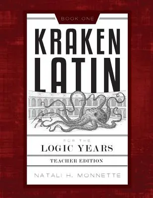 Kraken Latin for the Logic Years 1 Teacher Edition (en anglais) - Kraken Latin for the Logic Years 1 Teacher Edition