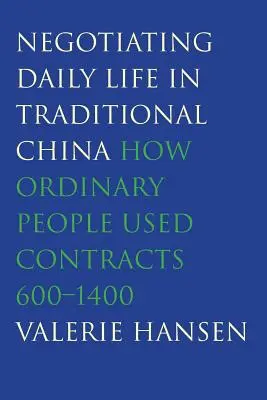 Négocier la vie quotidienne dans la Chine traditionnelle : comment les gens ordinaires utilisaient les contrats, 600-1400 - Negotiating Daily Life in Traditional China: How Ordinary People Used Contracts, 600-1400