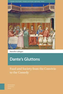 Les Gloutons de Dante : Nourriture et société du Convivio à la Comédie - Dante's Gluttons: Food and Society from the Convivio to the Comedy