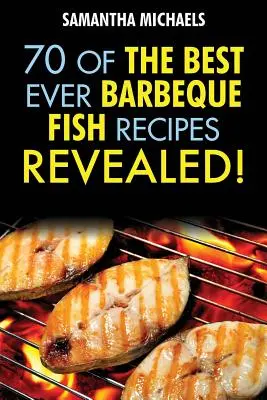 Recettes de barbecue : 70 des meilleures recettes de poisson au barbecue...Révélées ! - Barbecue Recipes: 70 of the Best Ever Barbecue Fish Recipes...Revealed!