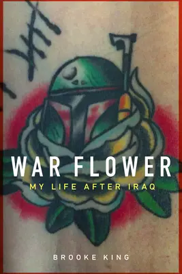 Fleur de guerre : Ma vie après l'Irak - War Flower: My Life After Iraq